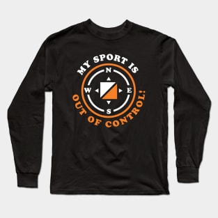 My Sport is Out of Control Orienteering Hiking Long Sleeve T-Shirt